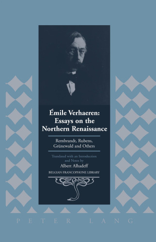 Émile Verhaeren: Essays on the Northern Renaissance: Rembrandt, Rubens, Grünewald and Others. Translated with an Introduction and Notes by Albert Alhadeff