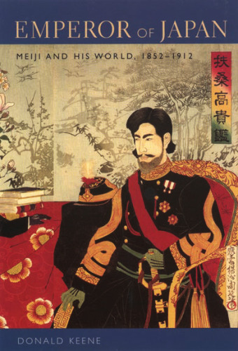 Emperor of Japan: Meiji and his world, 1852–1912