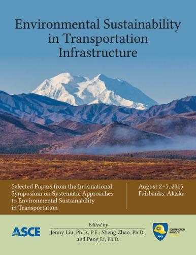 Environmental sustainability in transportation infrastructure : selected papers from the International Symposium on Systematic Approaches to Environmental Sustainability in Transportation, August 2-5, 2015, Fairbanks, Alaska