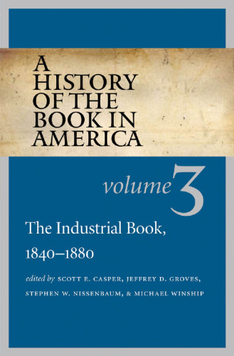 A history of the book in American Volume 3, The industrial book, 1840-1880