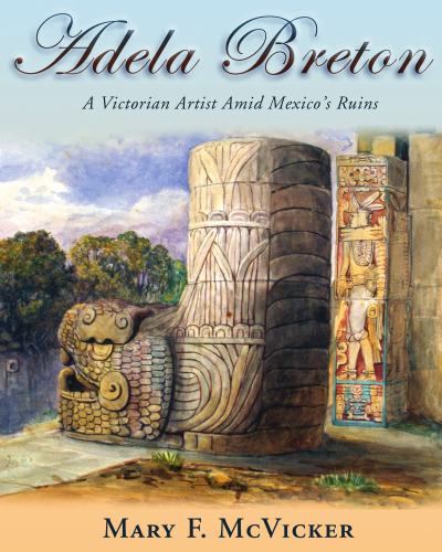 Adela Breton : a Victorian artist amid Mexico's ruins