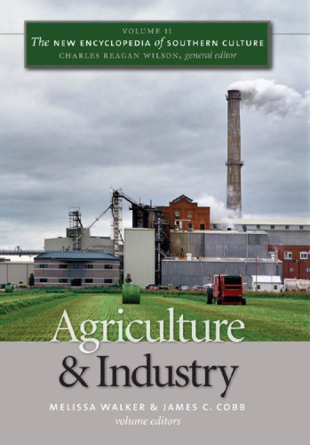 The new encyclopedia of Southern culture. Volume 11, Agriculture and industry