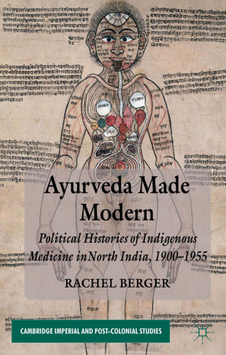 Ayurveda made modern : political histories of indigenous medicine in North India, 1900-1955