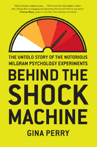 Behind the shock machine : the untold story of the notorious Milgram psychology experiments