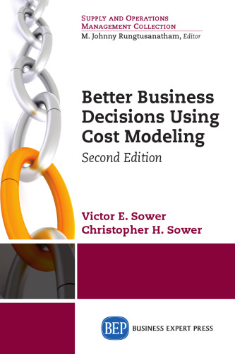 Better Business Decisions Using Cost Modeling, Second Edition