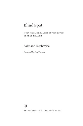 Blind spot : how neoliberalism infiltrated global health