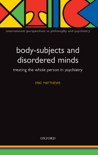 Body-Subjects and Disordered Minds: Treating the 'Whole' Person in Psychiatry