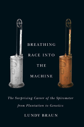 Breathing race into the machine : the surprising career of the spirometer from plantation to genetics