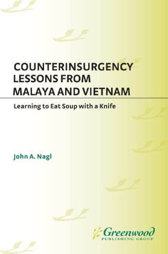 Counterinsurgency lessons from Malaya and Vietnam : learning to eat soup with a knife