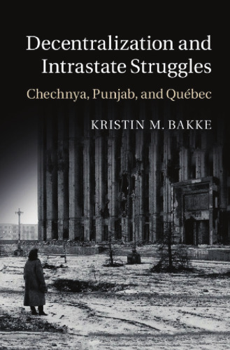 Decentralization and intrastate struggles : Chechnya, Punjab, and Québec