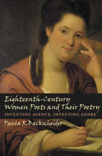 Eighteenth-century women poets and their poetry : inventing agency, inventing genre