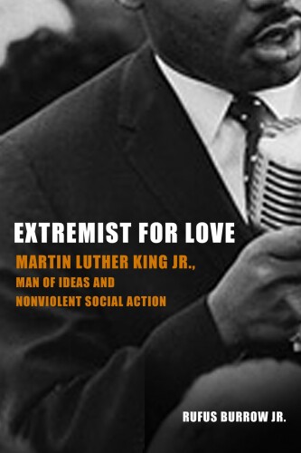 Extremist for Love: Martin Luther King Jr., Man of Ideas and Nonviolent Social Action