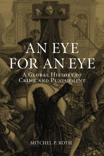 An eye for an eye : a global history of crime and punishment