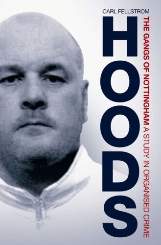 Hoods : the gangs of Nottingham : a study in organised crime