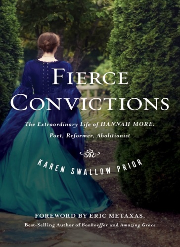 Fierce Convictions: The Extraordinary Life of Hannah More—Poet, Reformer, Abolitionist