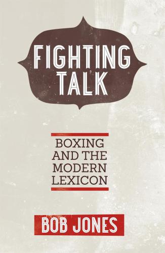 Fighting talk : boxing and the modern lexicon