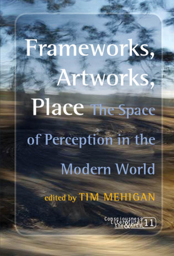 Frameworks, artworks, place : the space of perception in the modern world