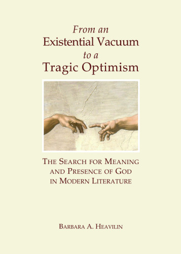 From an Existential Vacuum to a Tragic Optimism : the Search for Meaning and Presence of God in Modern Literature