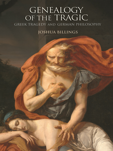 Genealogy of the Tragic: Greek Tragedy and German Philosophy