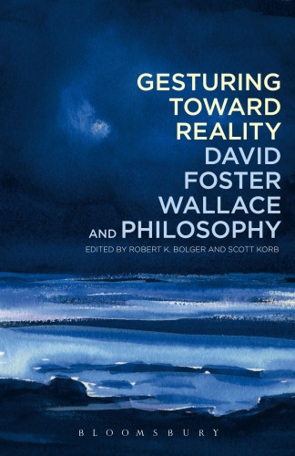 Gesturing toward reality : David Foster Wallace and philosophy