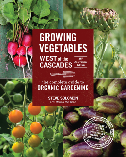 Growing Vegetables West of the Cascades, 35th Anniversary Edition: The Complete Guide to Organic Gardening