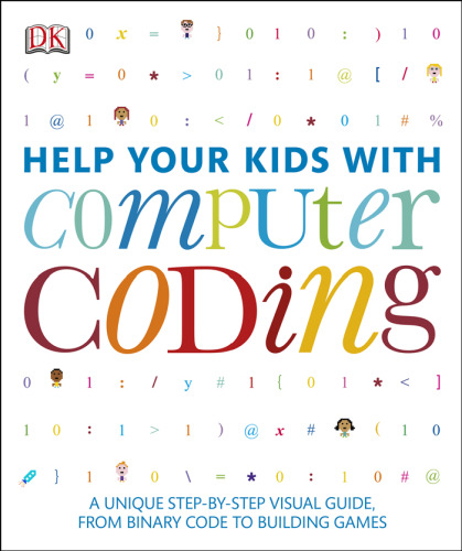 Help your kids with computer coding : a unique step-by-step visual guide, from binary code to building games