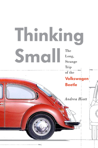 Thinking small : the long, strange trip of the Volkswagen Beetle