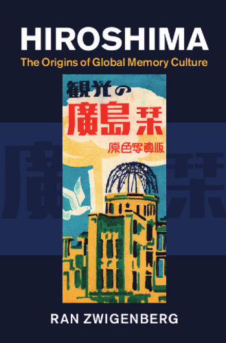 Hiroshima : the origins of global memory culture