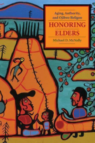 Honoring elders : aging, authority, and Ojibwe religion