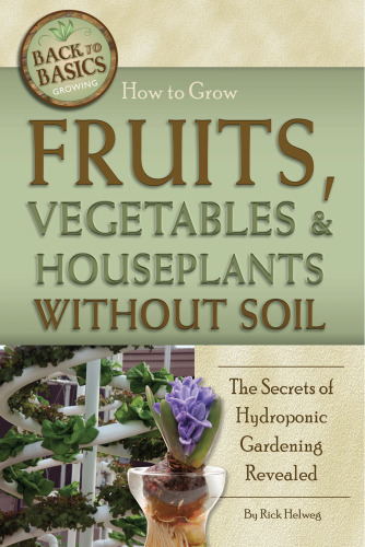 How to grow fruits, vegetables & houseplants without soil : the secrets of hydroponic gardening revealed