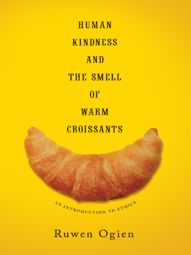 Human kindness and the smell of warm croissants : an introduction to ethics