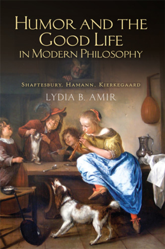 Humor and the Good Life in Modern Philosophy: Shaftesbury, Hamann, Kierkegaard