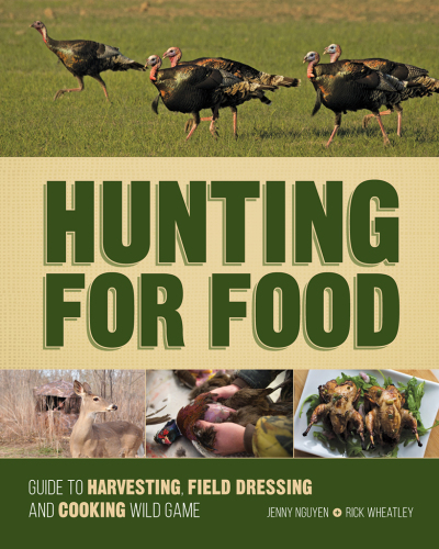 Hunting for food : guide to harvesting, field dressing and cooking wild game