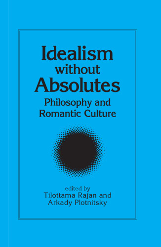 Idealism without absolutes : philosophy and romantic culture