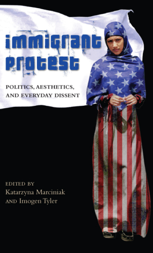 Immigrant Protest: Politics, Aesthetics, and Everyday Dissent