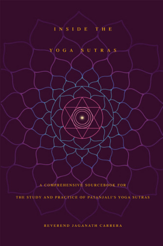 Inside the yoga sutras : a comprehensive sourcebook for the study and practice of Patanjali's Yoga sutras