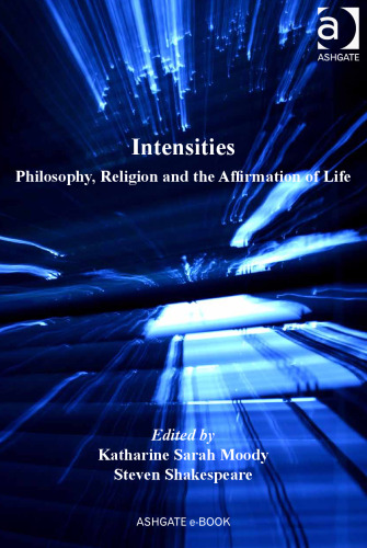 Intensities: Philosophy, Religion and the Affirmation of Life