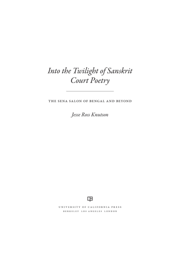 Into the Twilight of Sanskrit Court Poetry : the Sena Salon of Bengal and Beyond