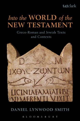 Into the World of the New Testament: Greco-Roman and Jewish Texts and Contexts