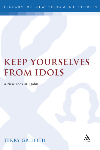 Keep yourselves from idols : a new look at 1 John