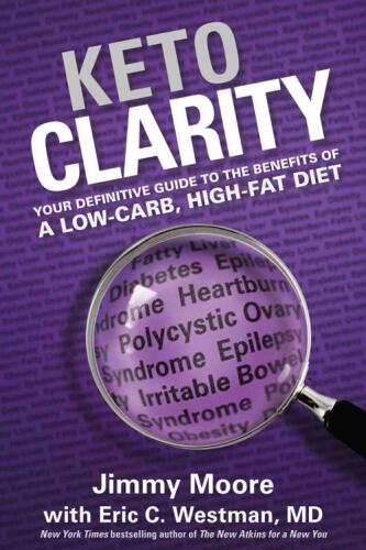 Keto clarity : your definitive guide to the benefits of a low-carb, high-fat diet