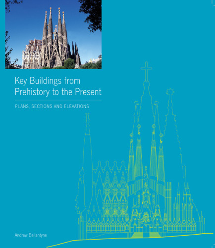 Key buildings from prehistory to the present : plans, sections and elevations