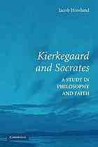 Kierkegaard and Socrates : a study in philosophy and faith