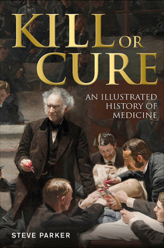 Kill or cure : an illustrated history of medicine