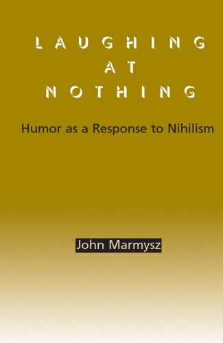 Laughing at nothing : humor as a response to nihilism