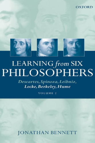 Learning from six philosophers : Descartes, Spinoza, Leibniz, Locke, Berkeley, Hume