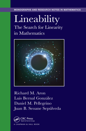 Lineability : the search for linearity in mathematics / Richard M. Aron, Luis Bernal González, Daniel M. Pellegrino, Juan B. Seoane Sepúlveda