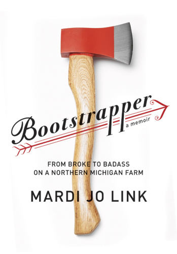 Bootstrapper : from broke to badass on a northern Michigan farm