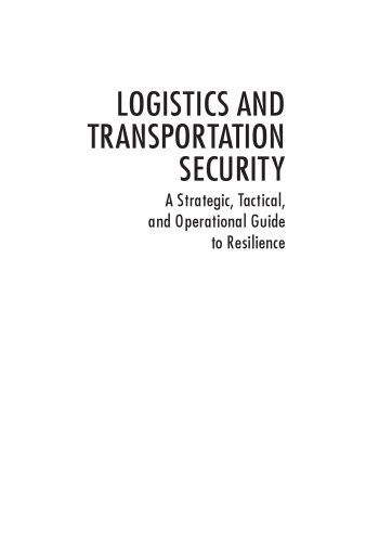 Logistics and transportation security : a strategic, tactical, and operational guide to resilience