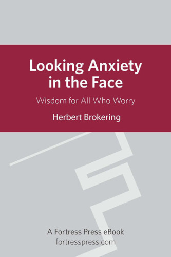 Looking anxiety in the face : wisdom for all who worry